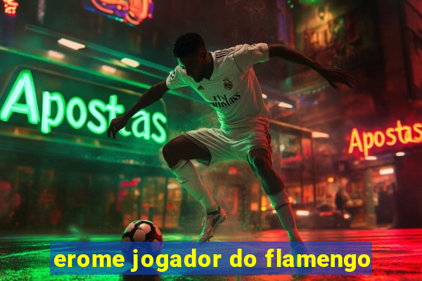 erome jogador do flamengo